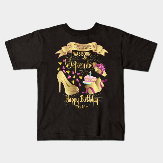 A Queen Was Born In September Happy Birthday To Me Kids T-Shirt by Designoholic